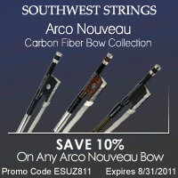 Advertisement: Southwest Strings: Arco Nouveau Carbon Fiber Bow Collection. Save 10%! Promo code: ESUZ811 - expires 8/31/2011.